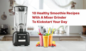 10 Healthy Smoothie Recipes With A Mixer Grinder To Kickstart Your Day