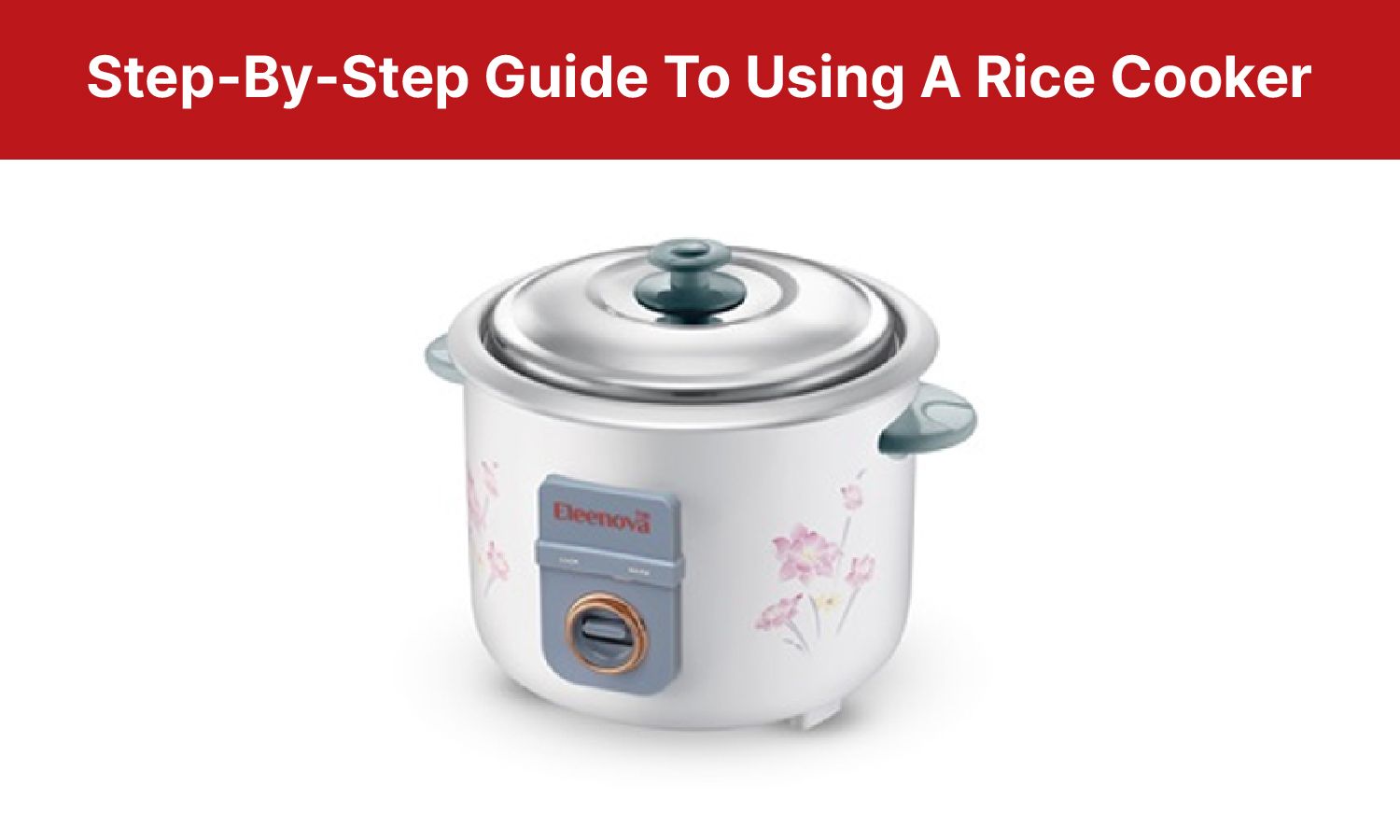 7 Simple Steps for Using A Rice Cooker Perfectly – Eleenova