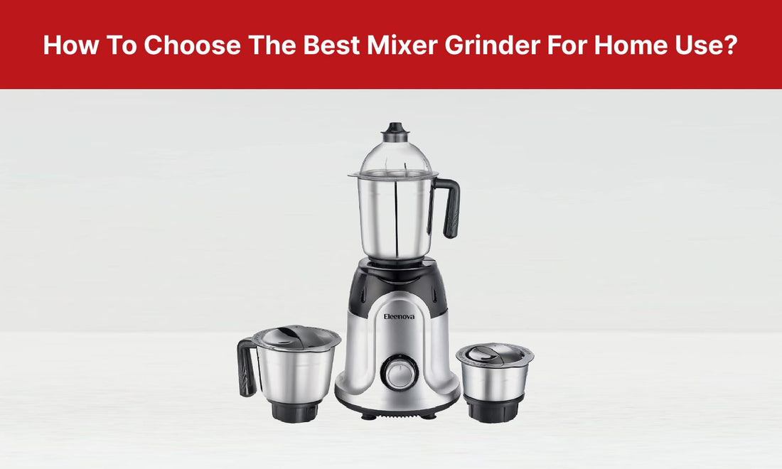 Buy The Best Mixer Grinder For Home Use