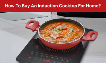 How To Buy An Induction Cooktop For Home?