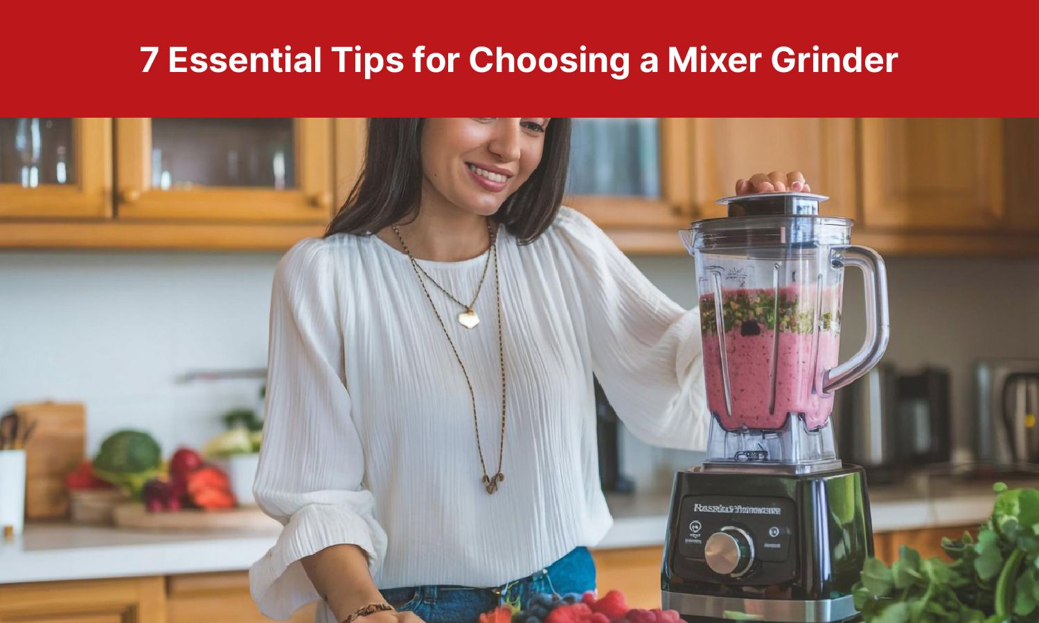 7 Essential Tips for Choosing a Mixer Grinder