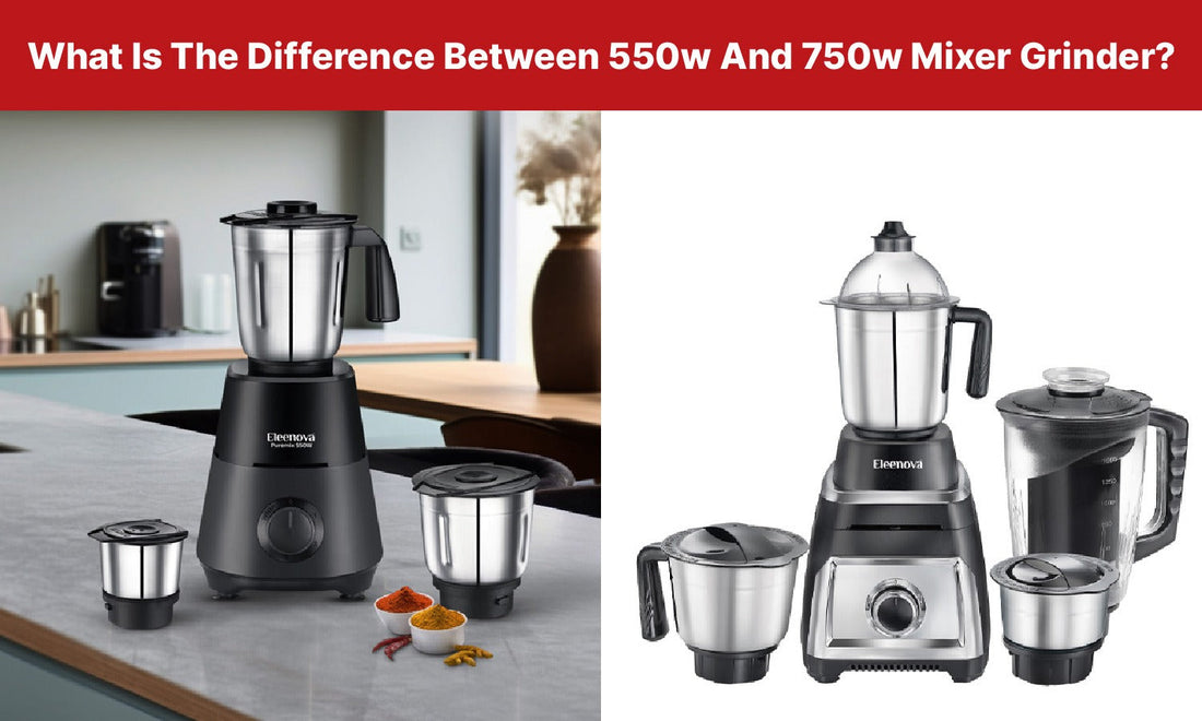 Difference Between 550W And 750W Mixer Grinder