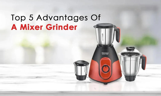 advantages of a mixer grinder